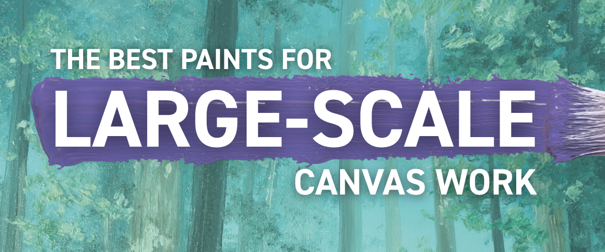 Banner reading The Best Paints for Large-Scale Canvas Work over a purple brushstroke and forest background