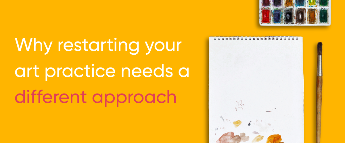 Why restarting an art practice works best with flexible routines, supportive setups and realistic expectations