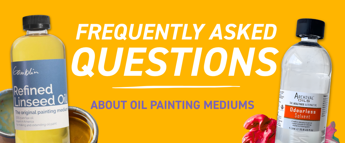 Frequently asked questions about oil painting mediums, solvents, oils and varnishes