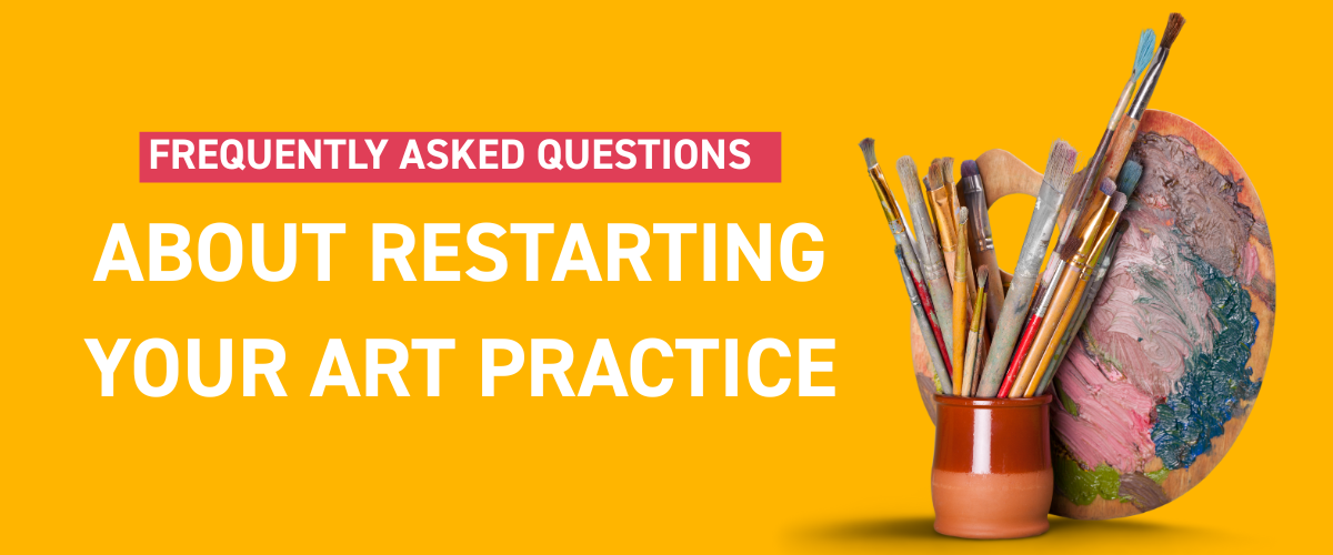 Frequently asked questions about restarting an art practice, materials, motivation and creative routines