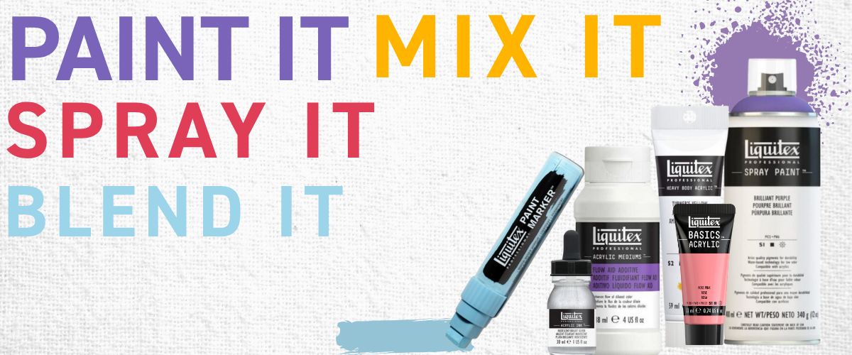 Paint it, Mix it, Spray it, Blend it text beside Liquitex marker, mediums bottle, spray can and Basics tube