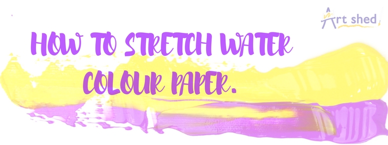 How to Stretch Watercolor Paper