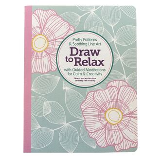 Draw to Relax: Pretty Patterns and Soothing Line Art with Guided Meditations for Calm and Creativity