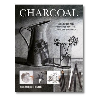 Charcoal: Techniques and Tutorials for the Complete Beginner
