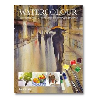 Watercolour: Techniques and Tutorials for the Complete Beginner Book
